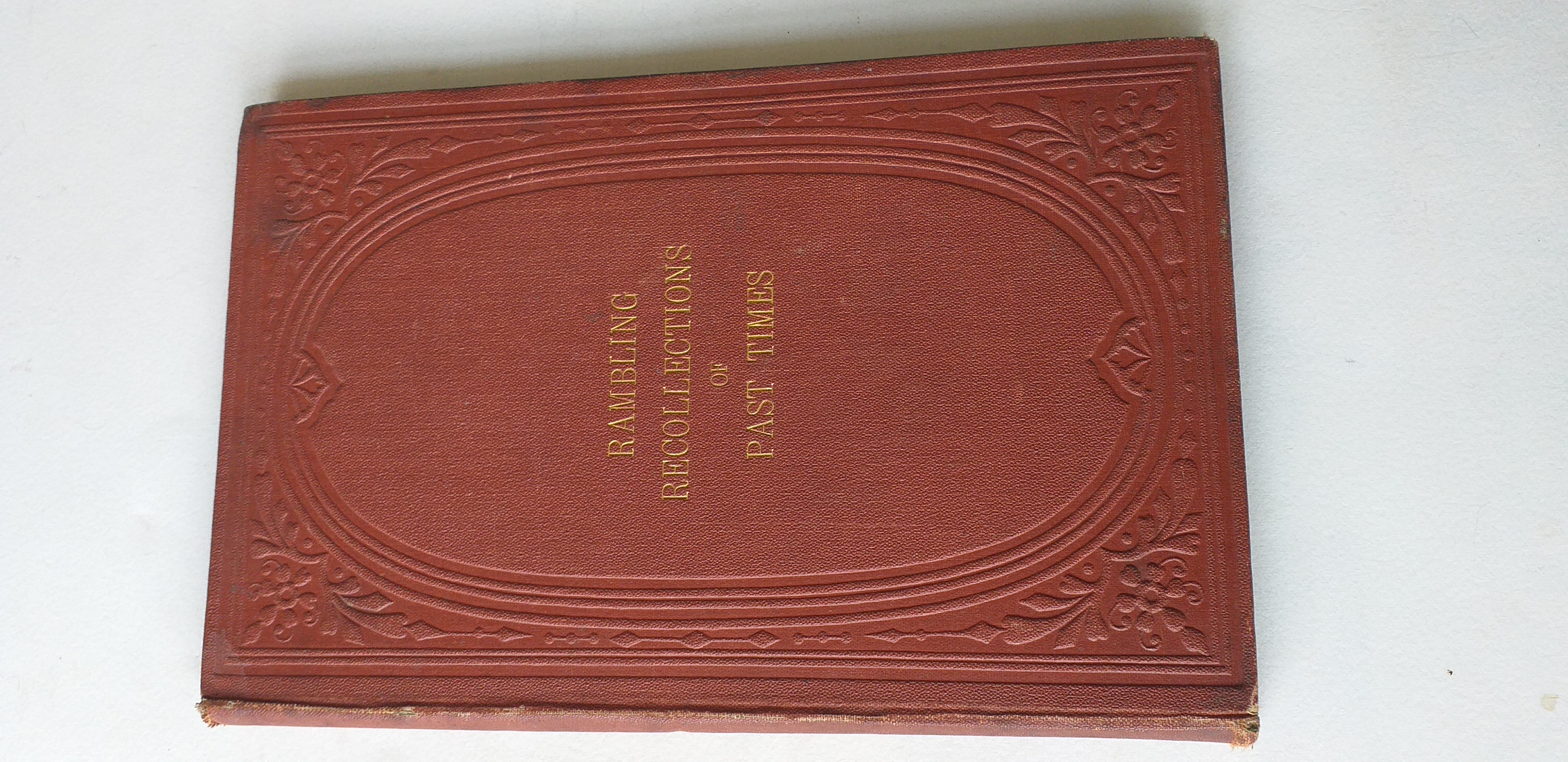 Rambling recollections of past times; embracing a period from the termination of the last, till the close of the twentieth year of the present century.