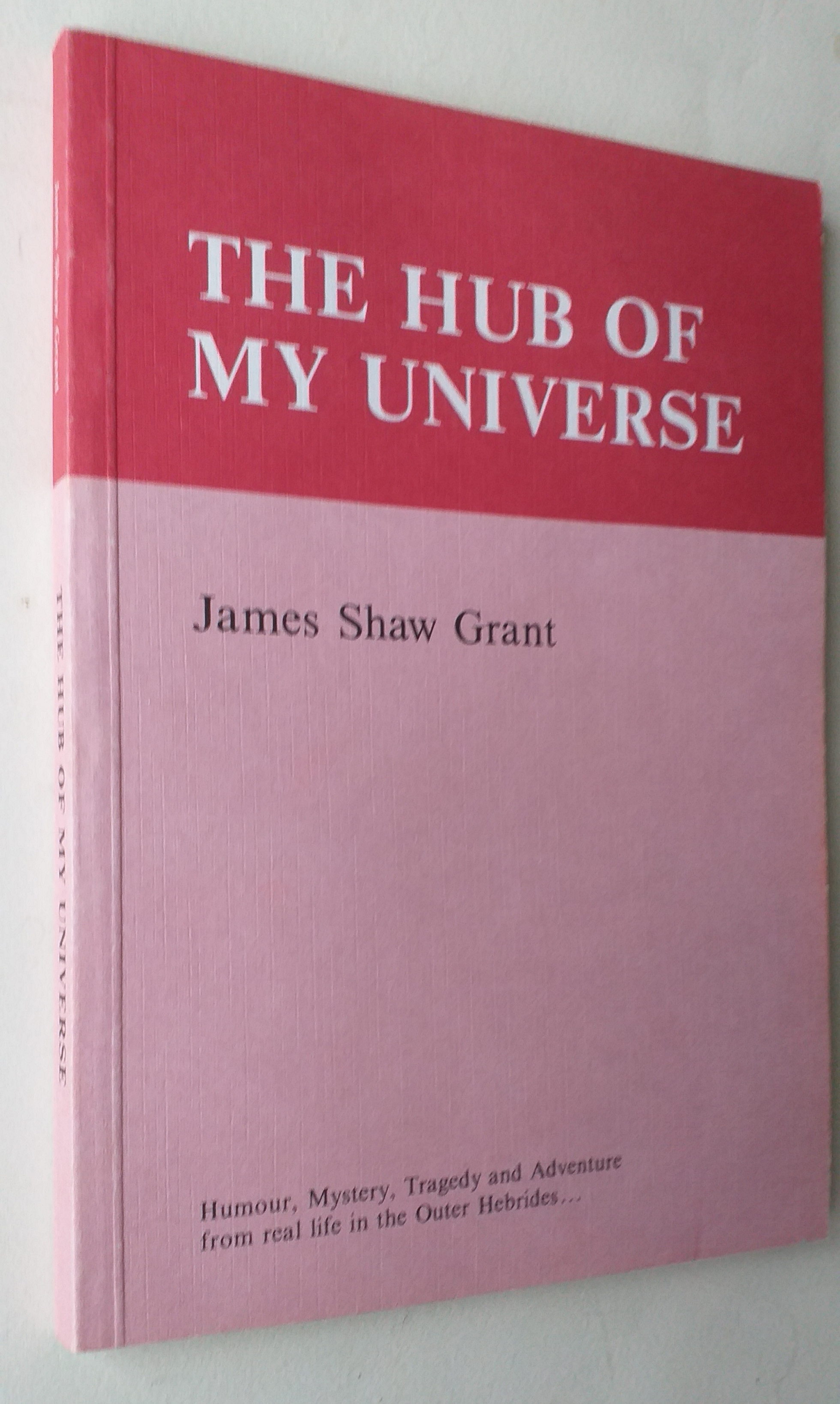 The Hub of My Universe: Humour, Mystery, Tragedy and Adventure from reallie in the Outer Hebrides.