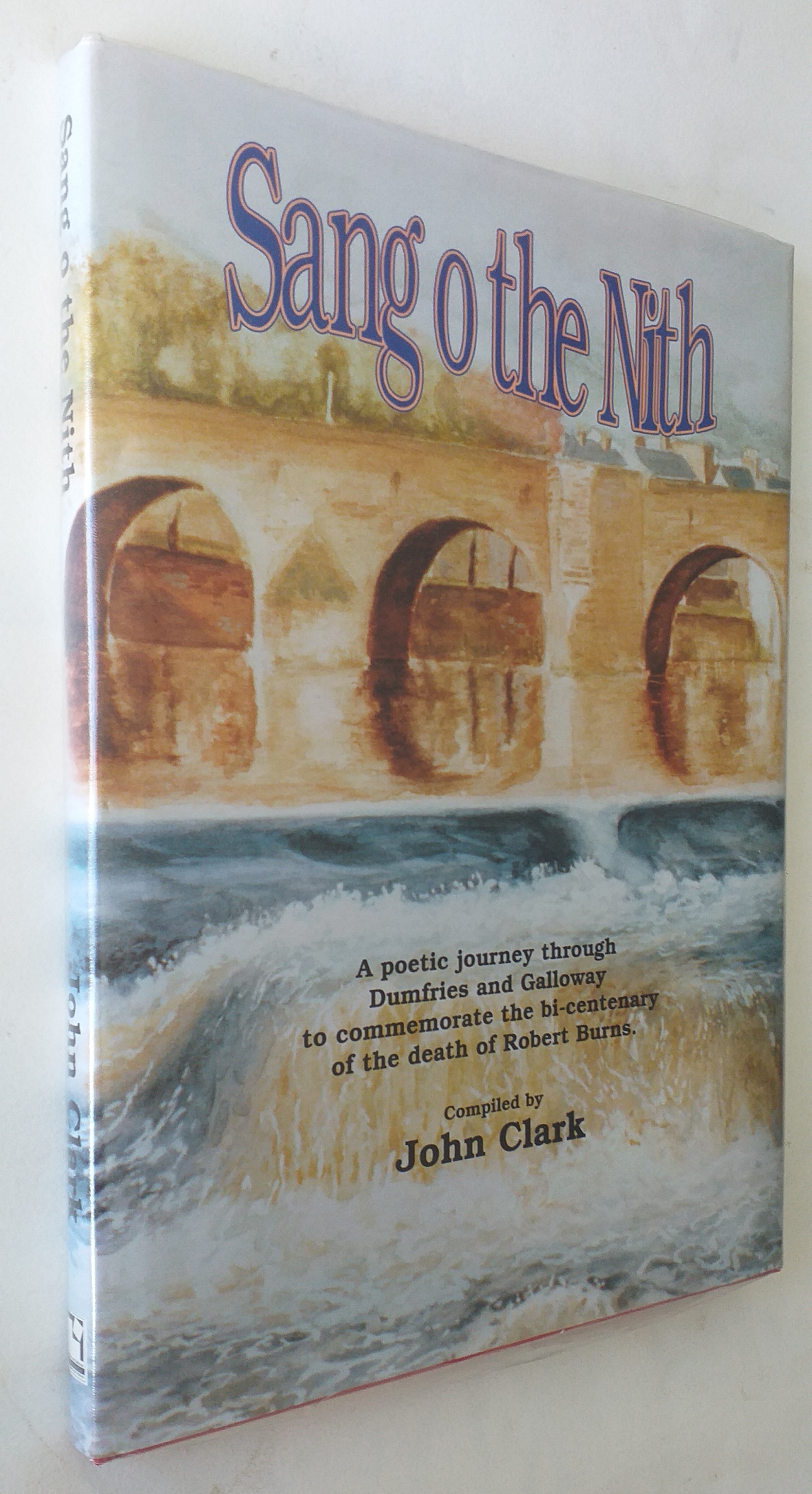 Sang o the Nith: A Poetic Journey Through Dumfries and Galloway to Commemorate the Bi-centenary of the Death of Roberts Burns