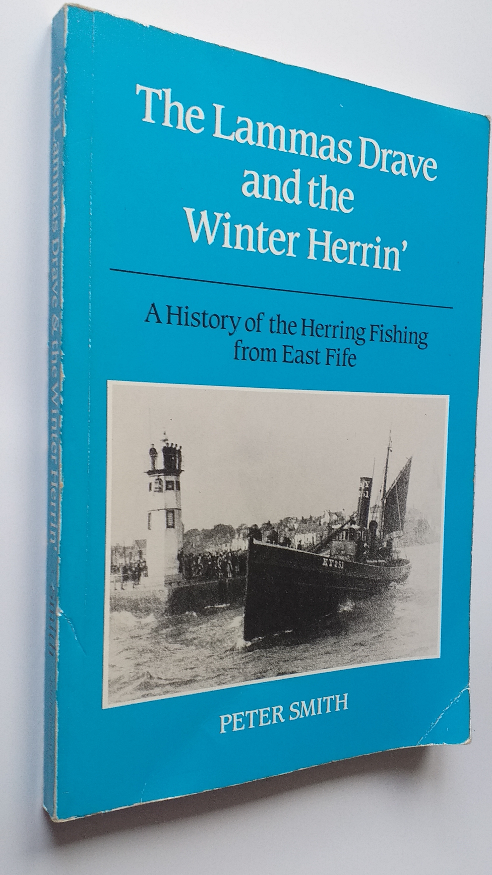 The Lammas Drave and the Winter Herrin'. A History of the Herring Fishing from East Fife