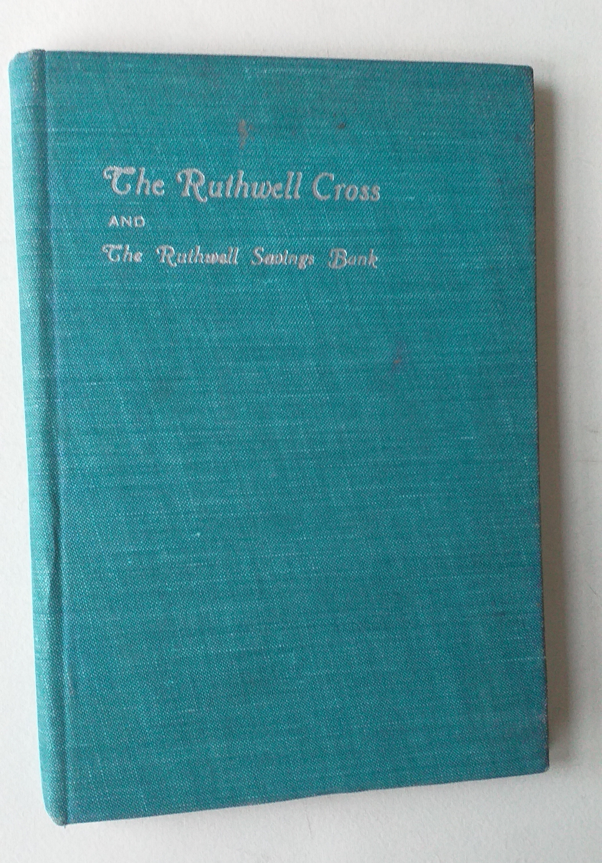The Ruthwell Cross and the Ruthwell Savings Bank - a handbook for tourists and students.