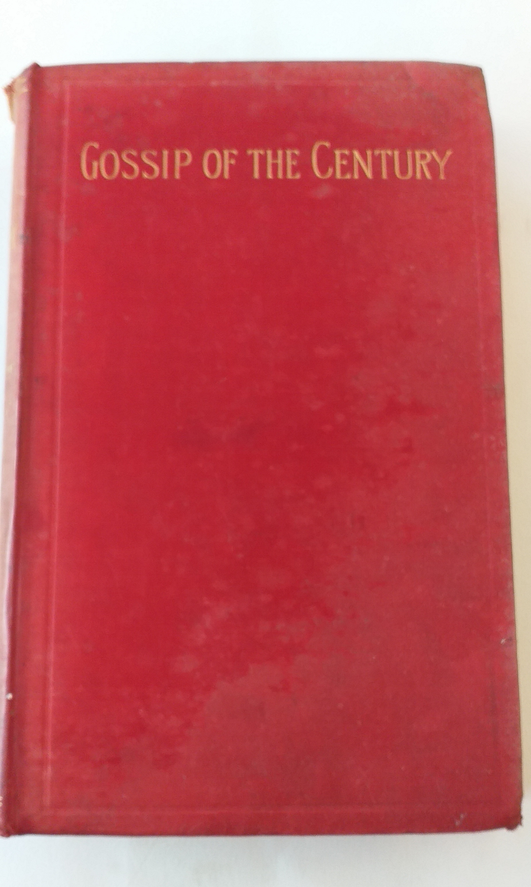 Gossip of the Century : Personal and Traditional Memories, Social Literary Artistic etc. Volume 1 only