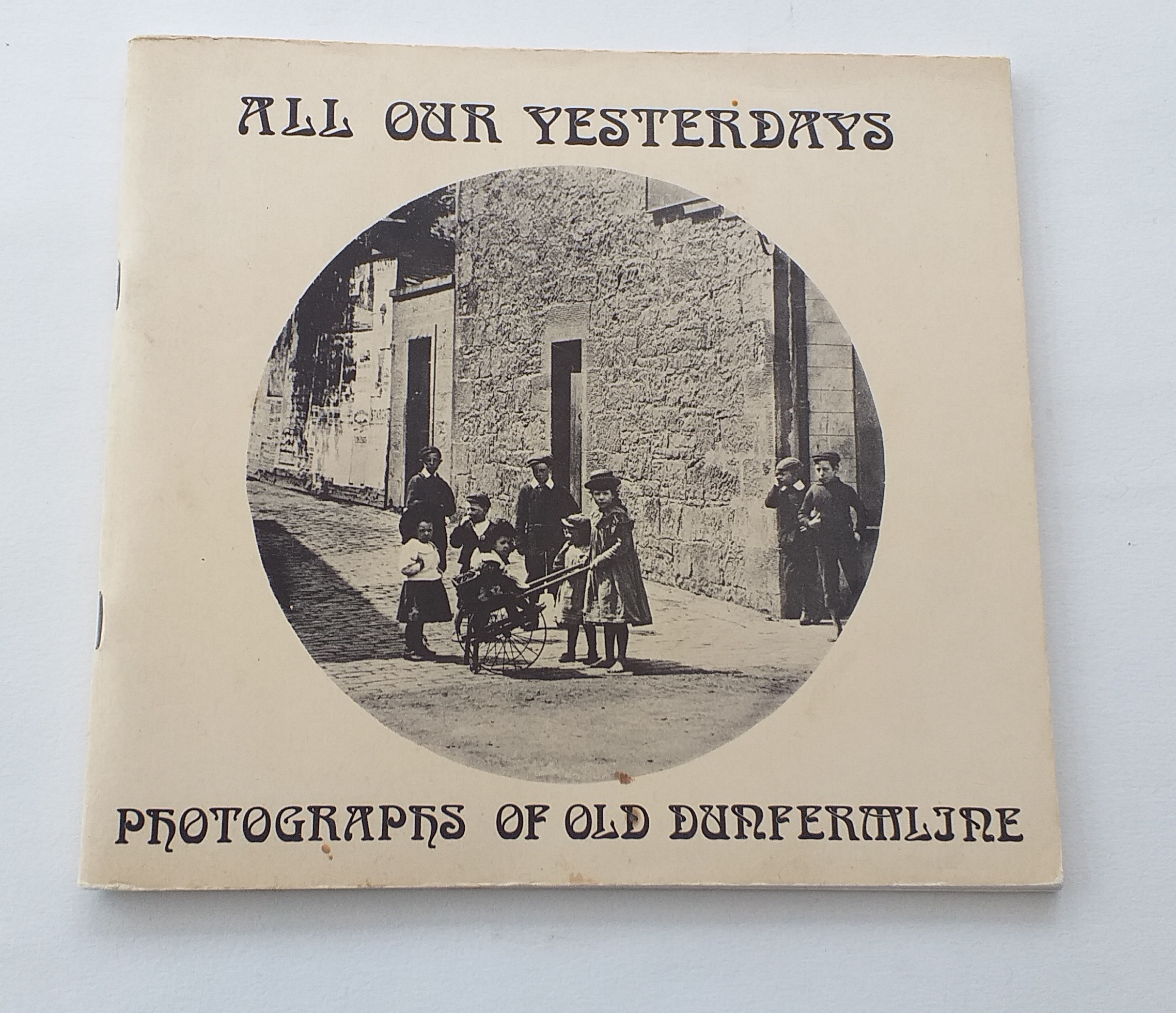 All Our Yesterdays - Photographs of Old Dunfermline.