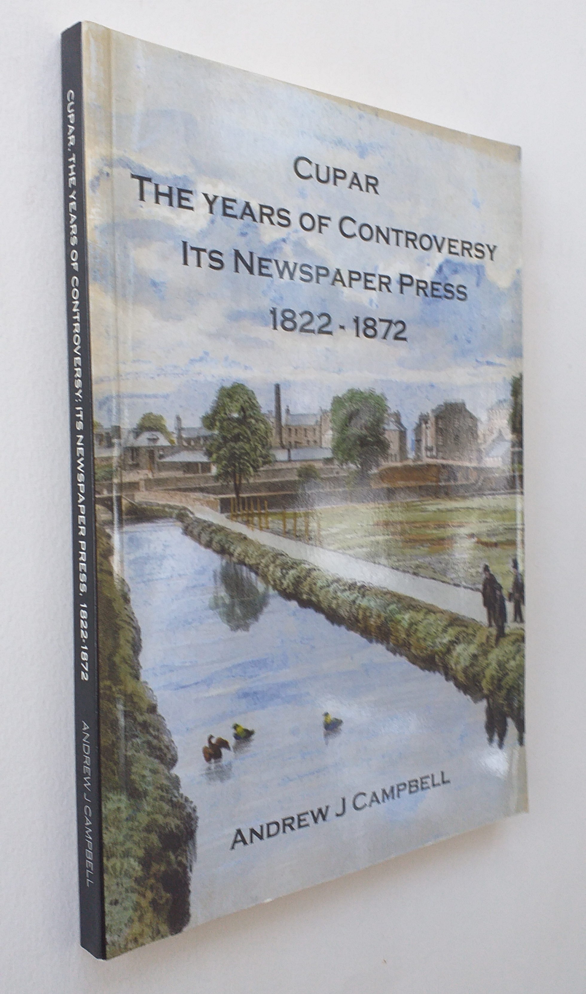 Cupar: The Years of Controversy - Its Newspaper Press 1822-1872