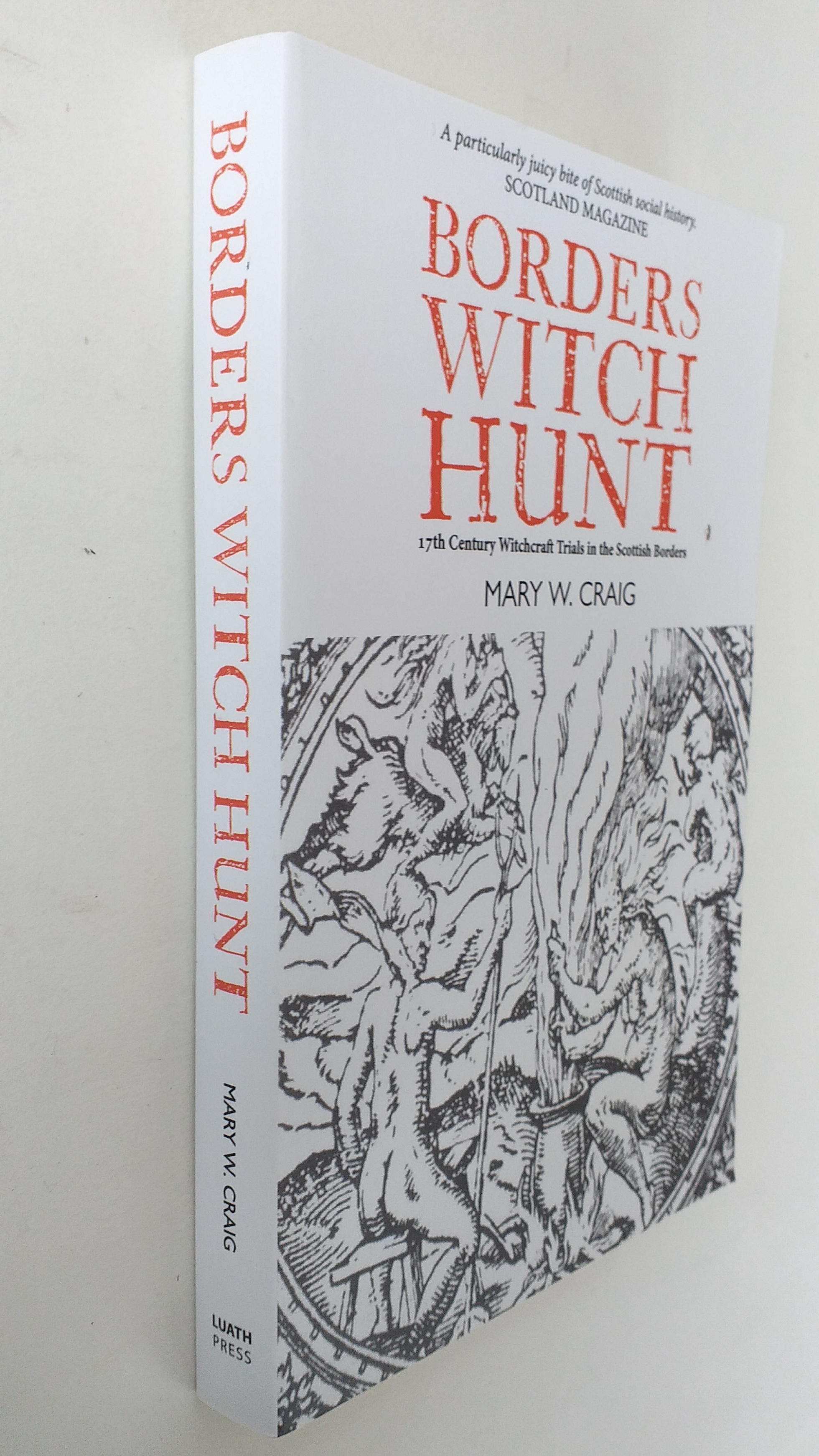 Borders Witch Hunt: 17th Century Witchcraft Trials in the Scottish Borders.Second edition