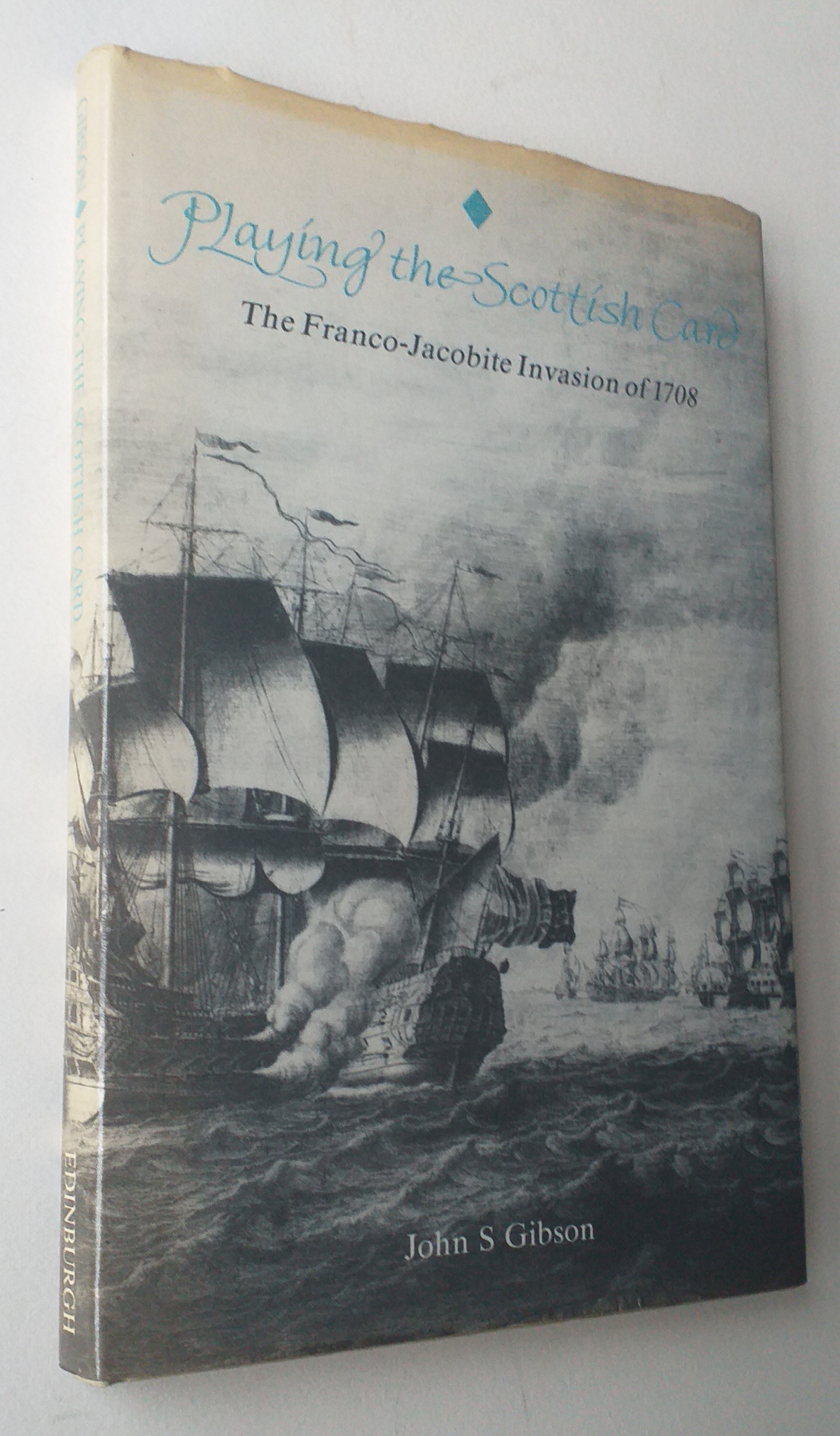 Playing the Scottish Card: the Franco-Jacobite Invasion of 1708