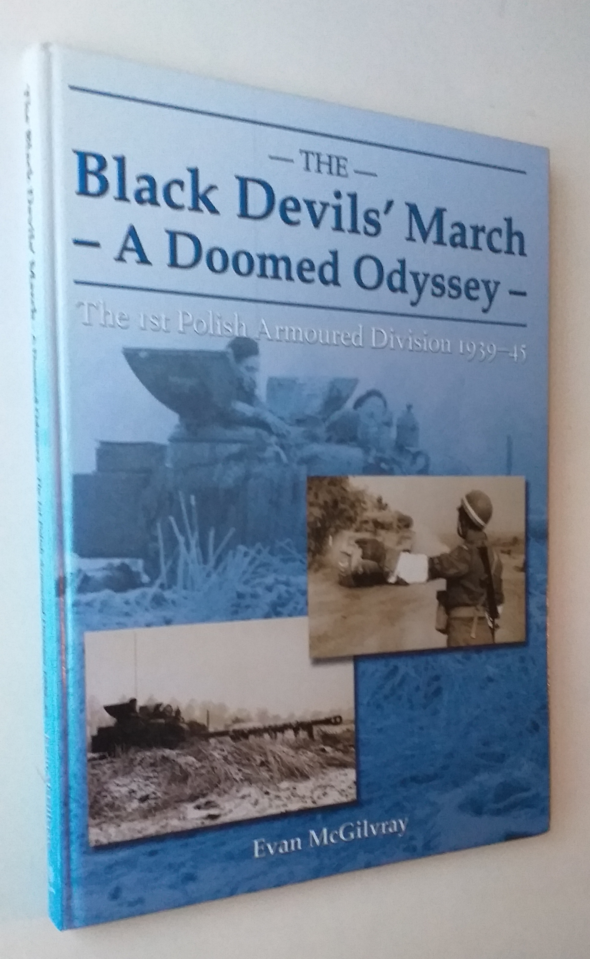 The Black Devils' March - A Doomed Odyssey - The 1st Polish Armoured Division 1939-45