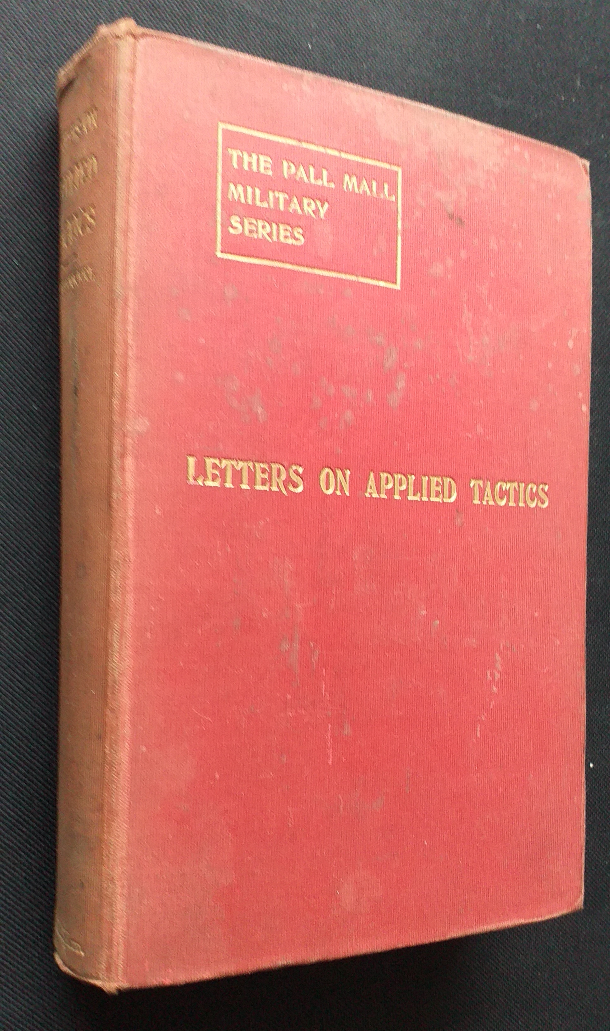 Letters on Applied Tactics: Twenty-four Tactical exercises dealing with the Operations of small Detached Forces of the Three Arms.