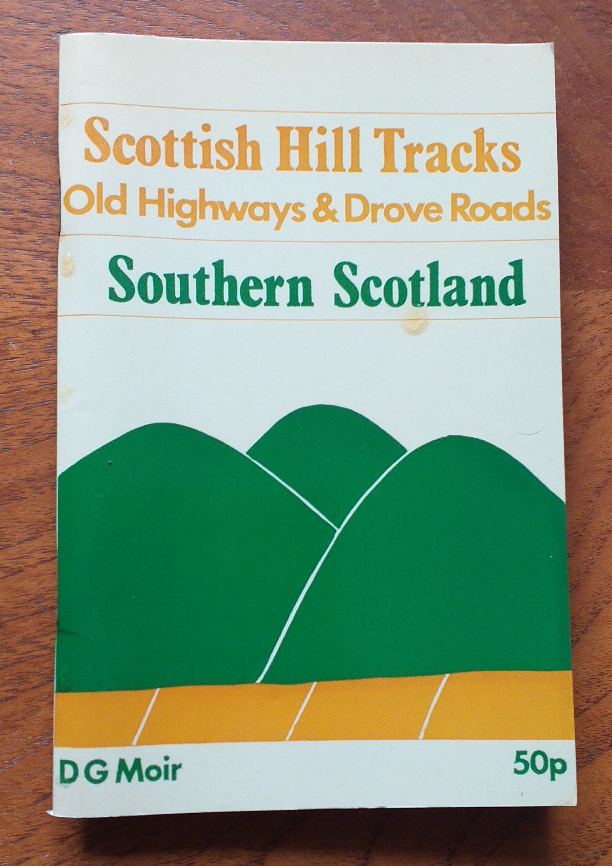 Scottish Hill Tracks Old Highways & Drove Roads. Southern Scotland Revised edition.