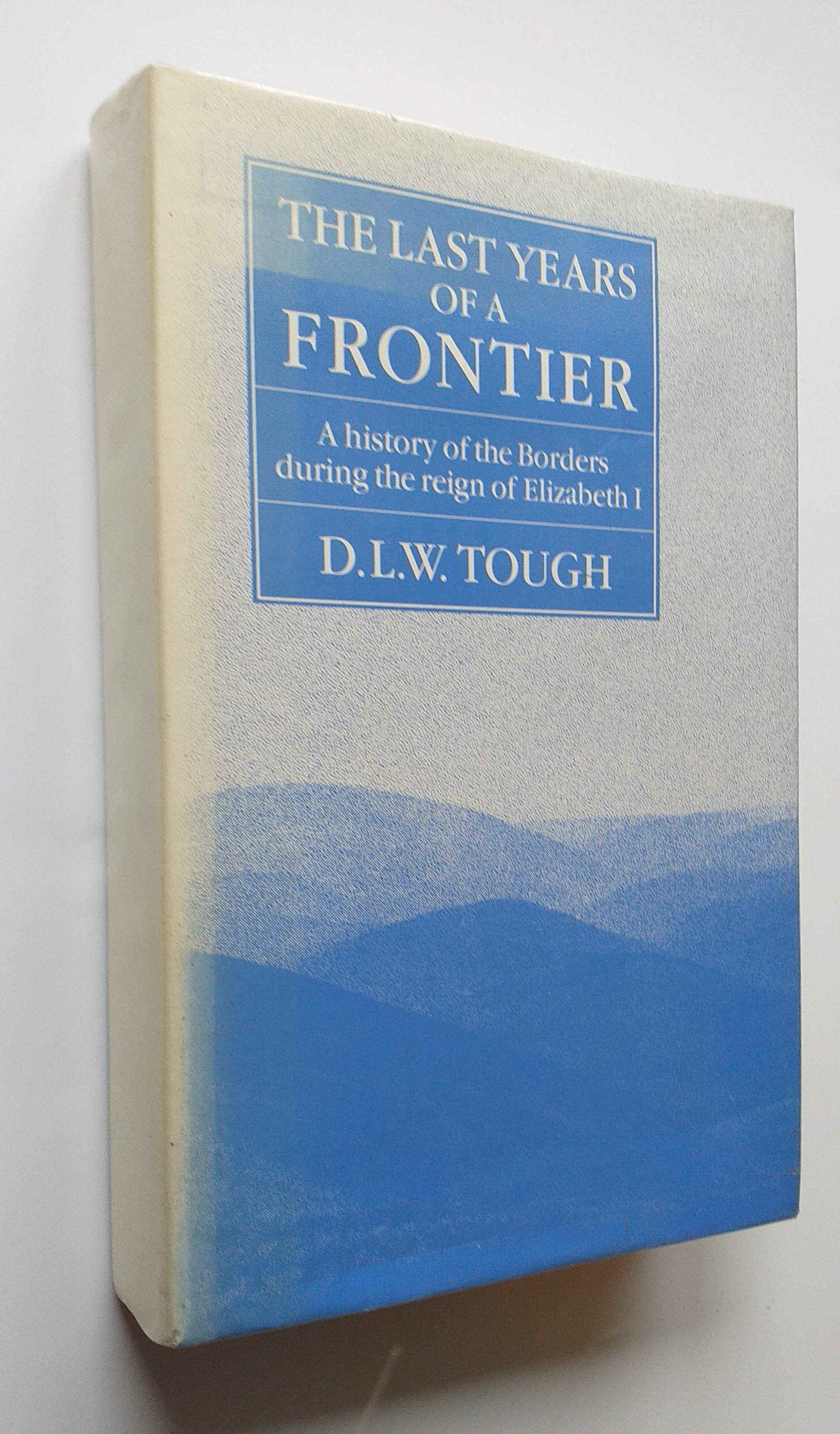 The Last Years of a Frontier: History of the Borders During the Reign of Elizabeth I